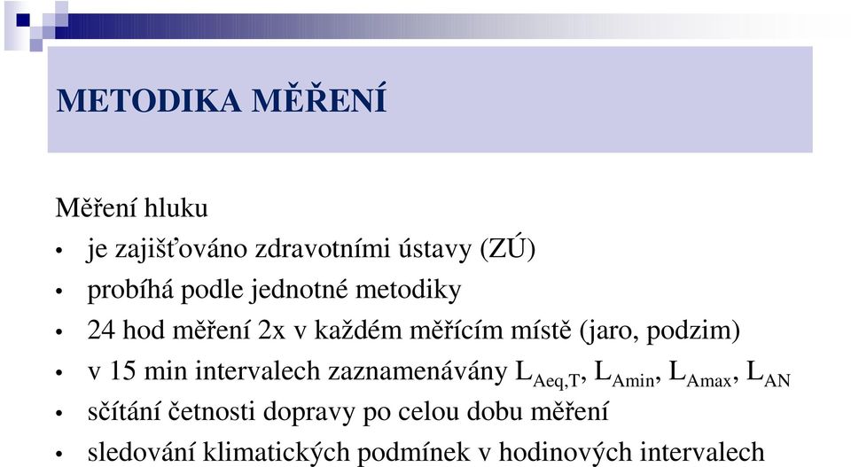 15 min intervalech zaznamenávány L Aeq,T, L Amin, L Amax, L AN sčítáníčetnosti