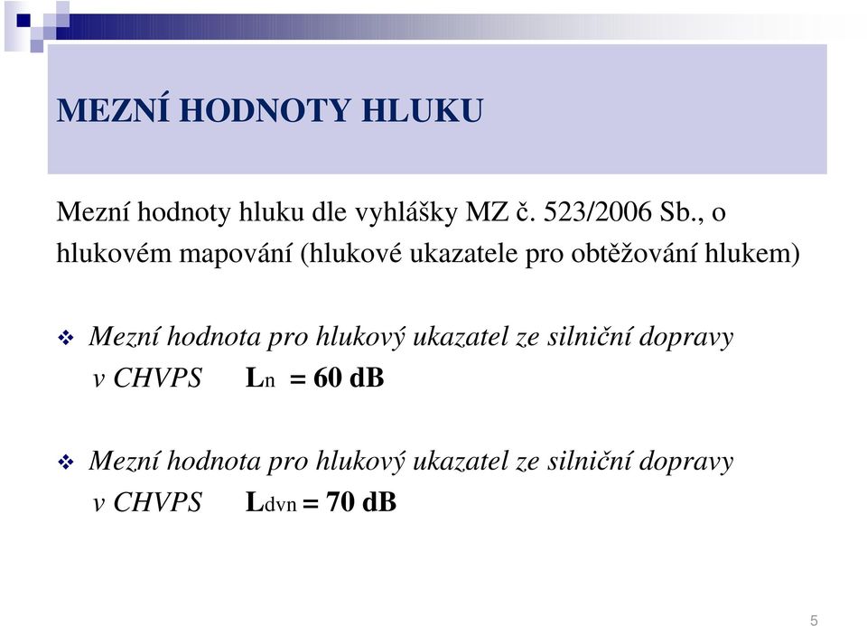 hodnota pro hlukový ukazatel ze silniční dopravy v CHVPS Ln = 60 db