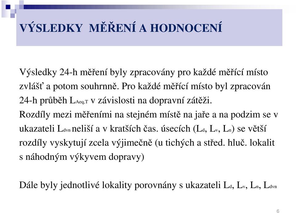 Rozdíly mezi měřeními na stejném místě na jaře a na podzim se v ukazateli Ldvnneliší a v kratších čas.