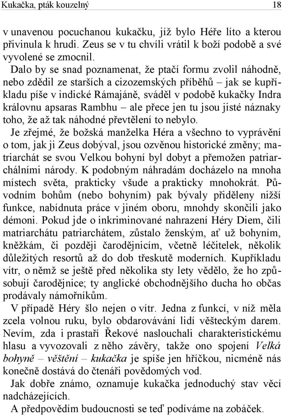 Rambhu ale přece jen tu jsou jisté náznaky toho, že až tak náhodné převtělení to nebylo.