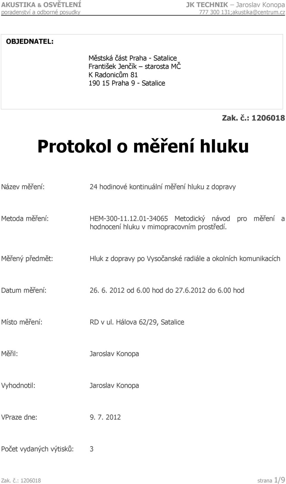 Měřený předmět: Hluk z dopravy po Vysočanské radiále a okolních komunikacích Datum měření: 26. 6. 2012 od 6.00 hod do 27.6.2012 do 6.