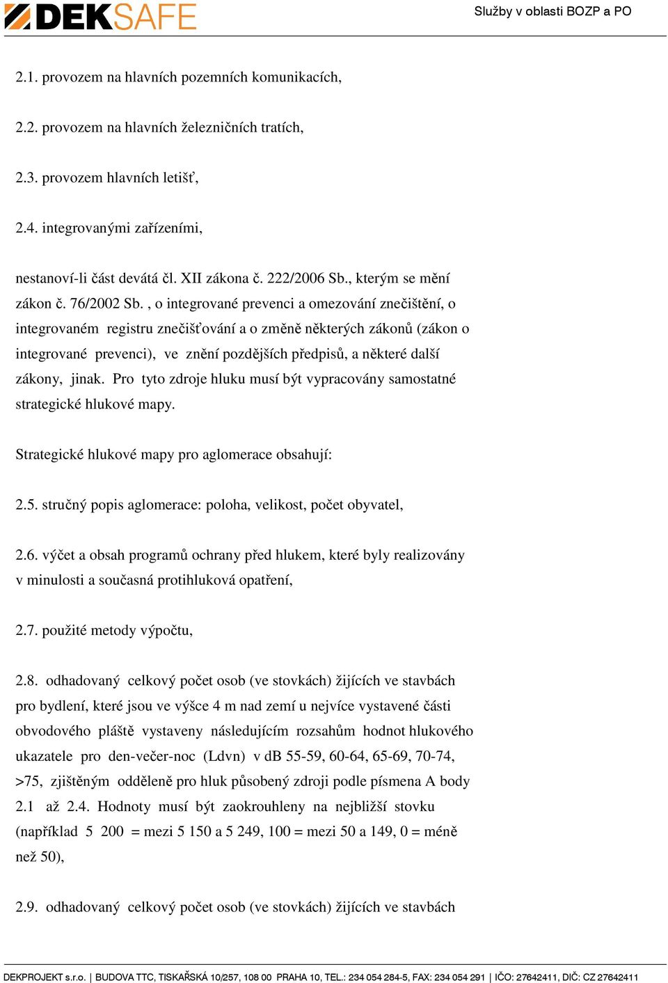 , o integrované prevenci a omezování znečištění, o integrovaném registru znečišťování a o změně některých zákonů (zákon o integrované prevenci), ve znění pozdějších předpisů, a některé další zákony,