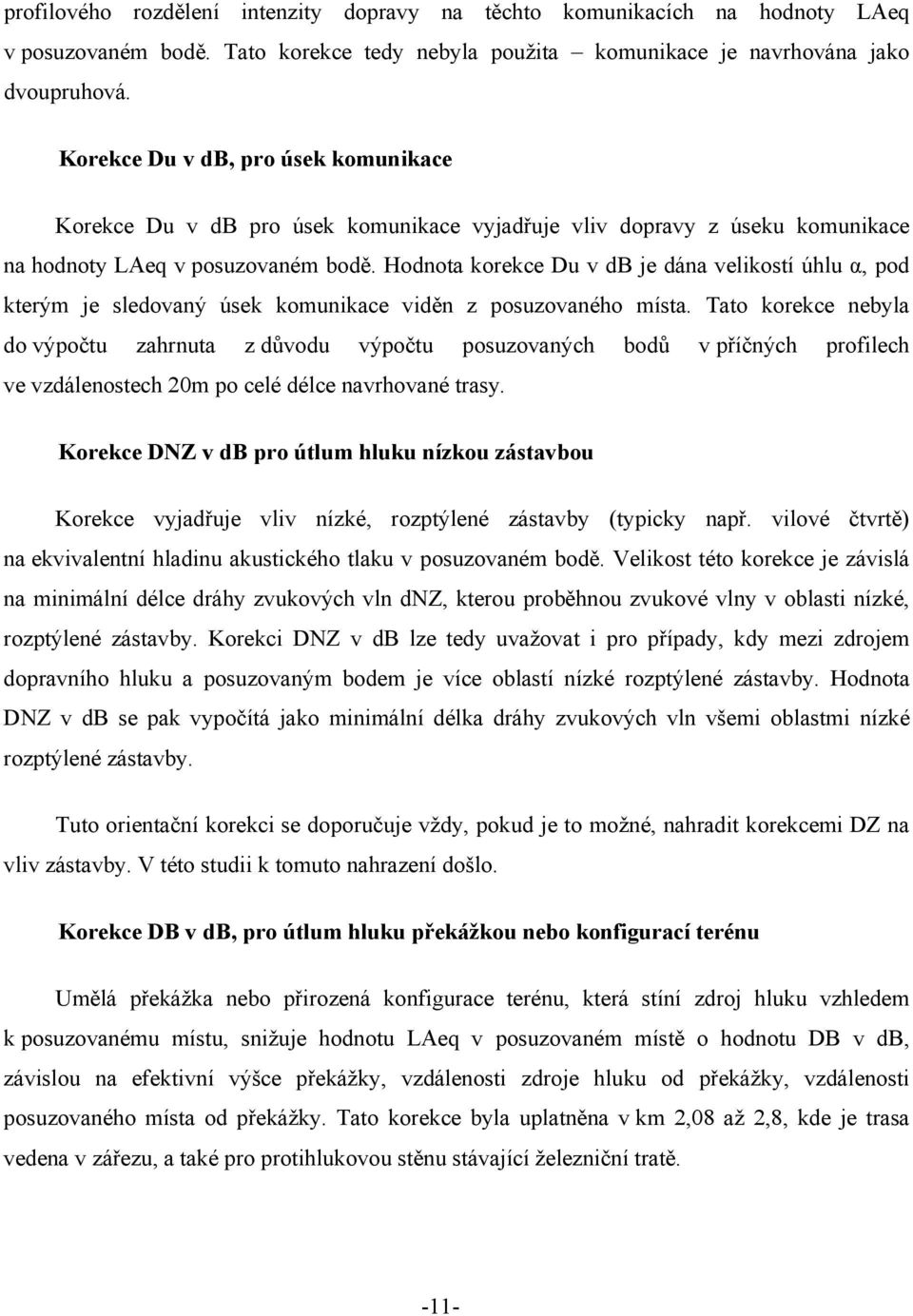 Hodnota korekce Du v db je dána velikostí úhlu α, pod kterým je sledovaný úsek komunikace viděn z posuzovaného místa.