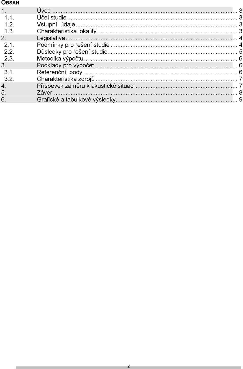 .. 4 Důsledky pro řešení studie... 5 Metodika výpočtu... 6 Podklady pro výpočet... 6 Referenční body.