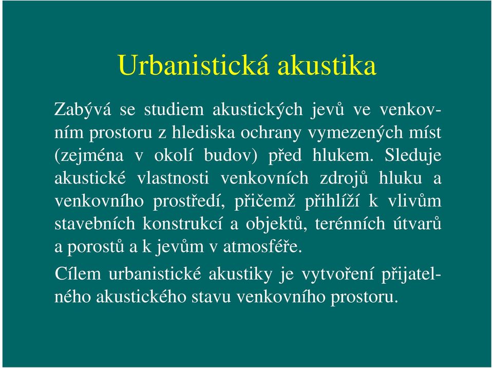 Sleduje akustické vlastnosti venkovních zdrojů hluku a venkovního prostředí, přičemž přihlíží k vlivům