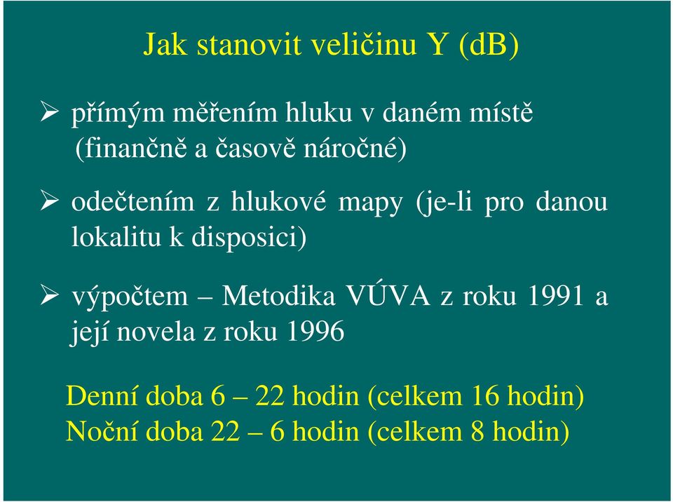 disposici) výpočtem Metodika VÚVA z roku 1991 a její novela z roku 1996