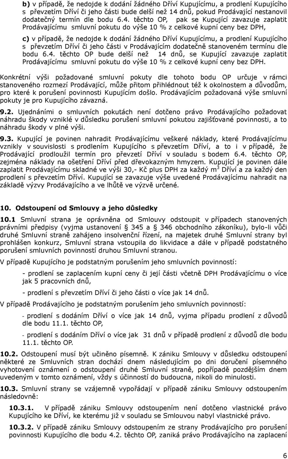 těchto OP, pak se Kupující zavazuje zaplatit Prodávajícímu smluvní pokutu do výše 10 % z celkové kupní ceny bez DPH, c) v případě, že nedojde k dodání žádného Dříví Kupujícímu, a prodlení Kupujícího