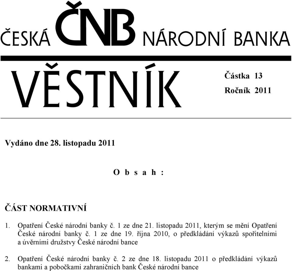 1 ze dne 19. října 2010, o předkládání výkazů spořitelními a úvěrními družstvy České národní bance 2.