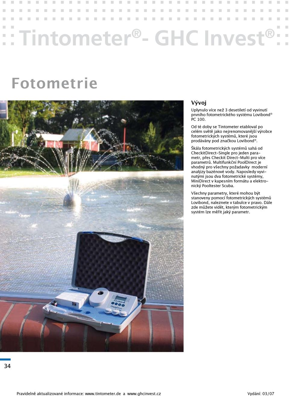 Škála fotometrických systémů sahá od CheckitDirect-Single pro jeden parametr, přes Checkit Direct-Multi pro více parametrů.