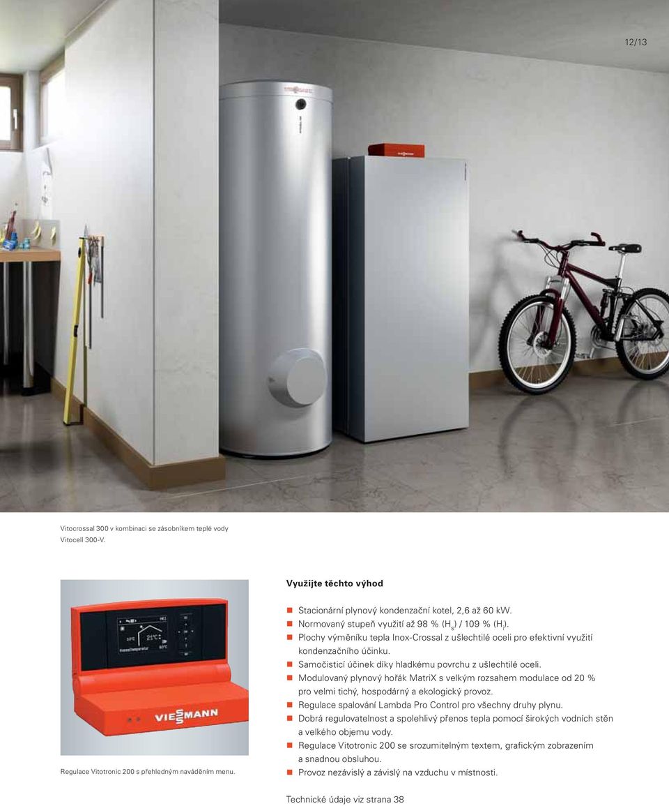 Plochy výměníku tepla Inox-Crossal z ušlechtilé oceli pro efektivní využití kondenzačního účinku. Samočisticí účinek díky hladkému povrchu z ušlechtilé oceli.
