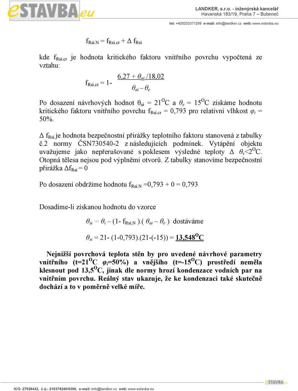 Δ f Rsi je hodnota bezpečnostní přirážky teplotního faktoru stanovená z tabulky č.2 normy ČSN730540-2 z následujících podmínek.