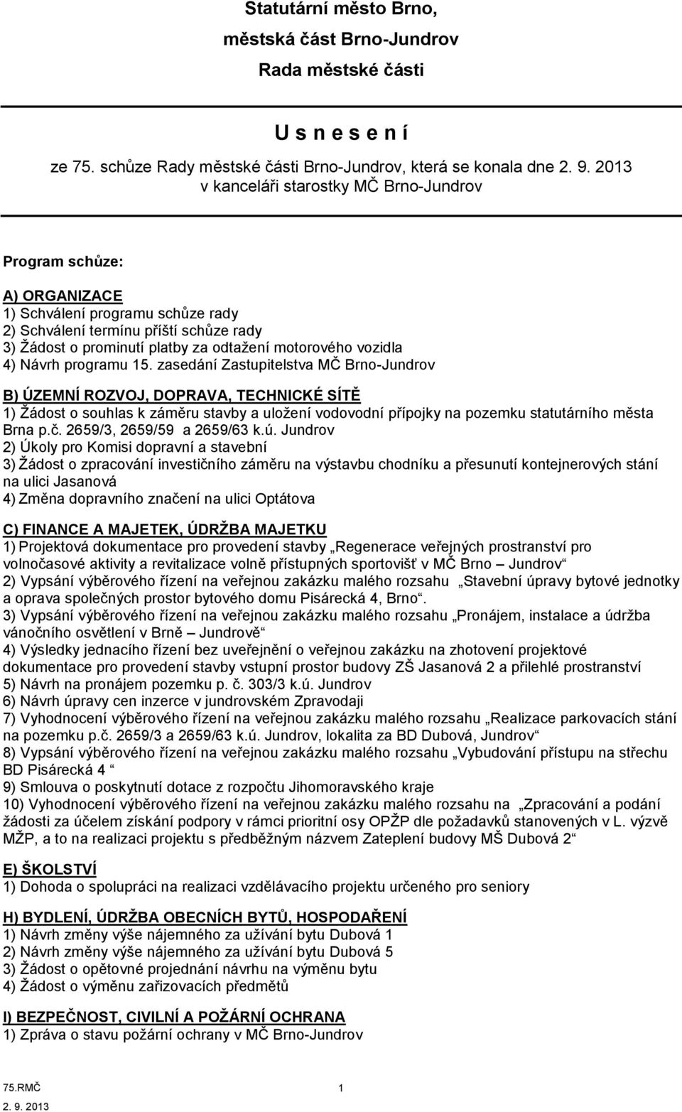 rady 3) Žádost o prominutí platby za odtažení motorového vozidla 4) Návrh programu 15.