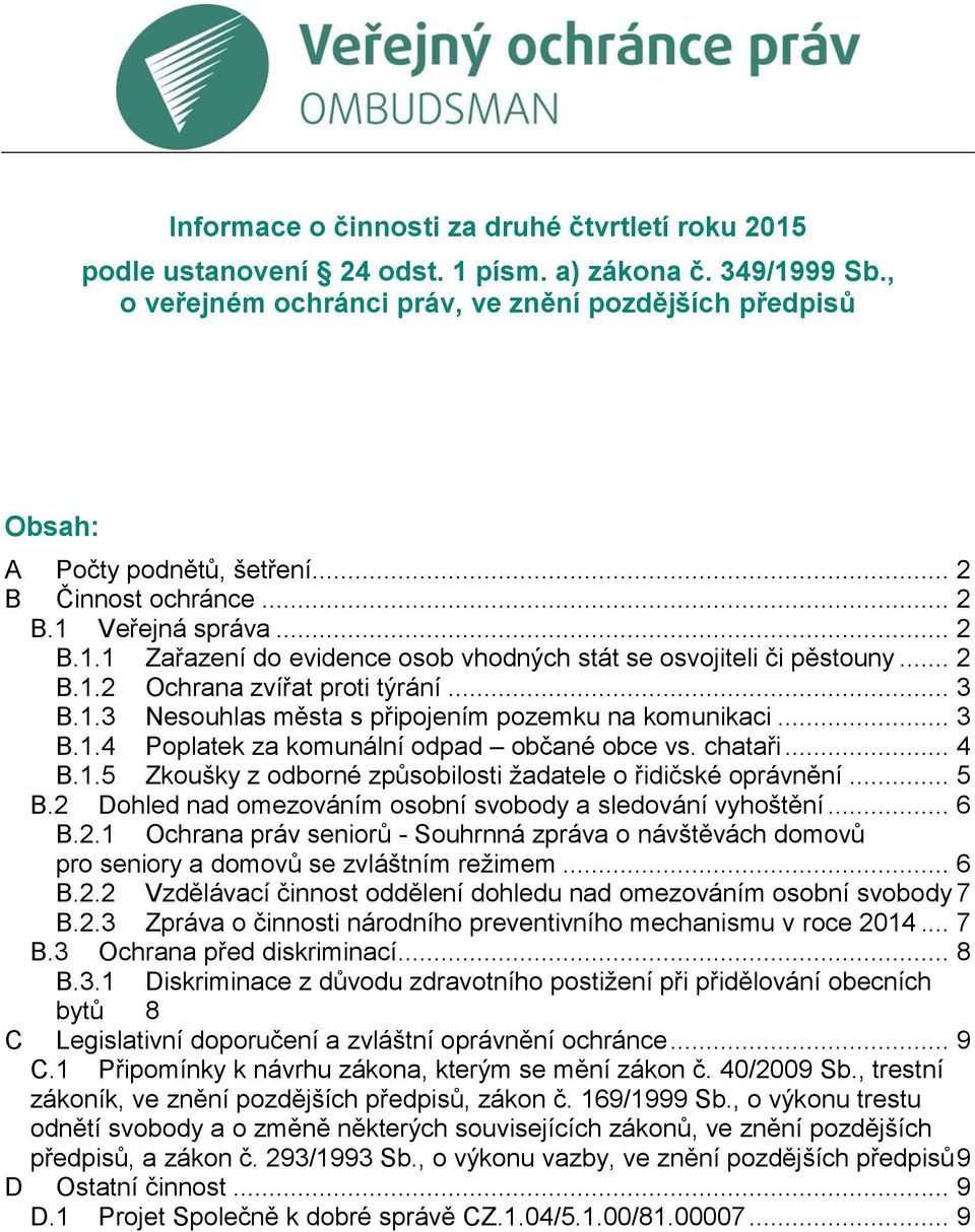 .. 3 B.1.4 Poplatek za komunální odpad občané obce vs. chataři... 4 B.1.5 Zkoušky z odborné způsobilosti žadatele o řidičské oprávnění... 5 B.