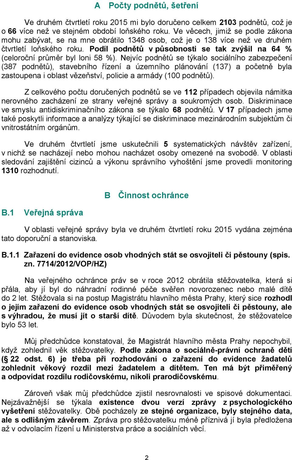 Podíl podnětů v působnosti se tak zvýšil na 64 % (celoroční průměr byl loni 58 %).