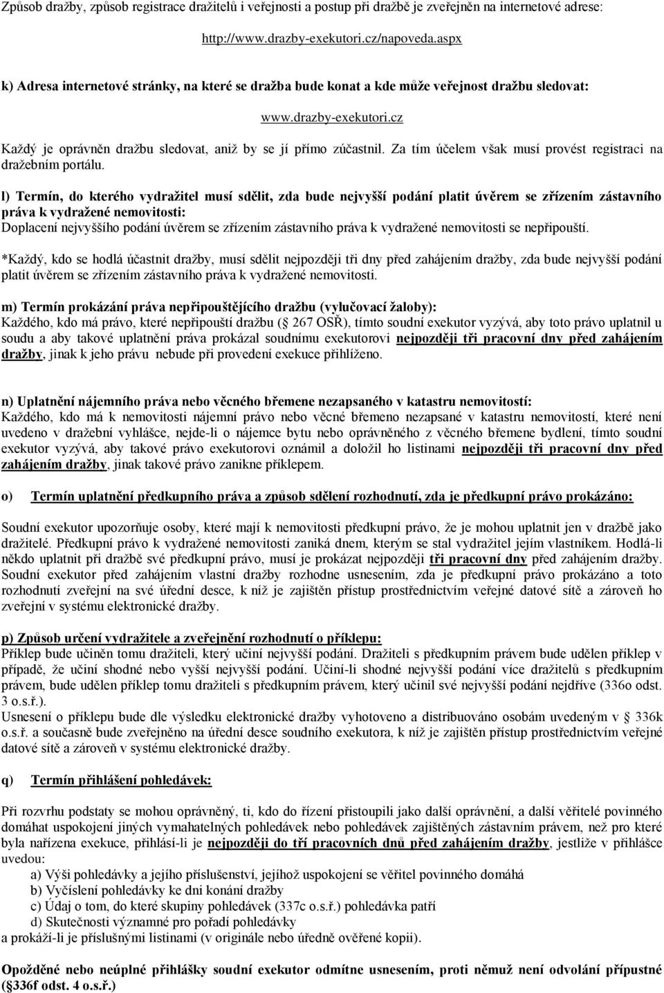Za tím účelem však musí provést registraci na dražebním portálu.