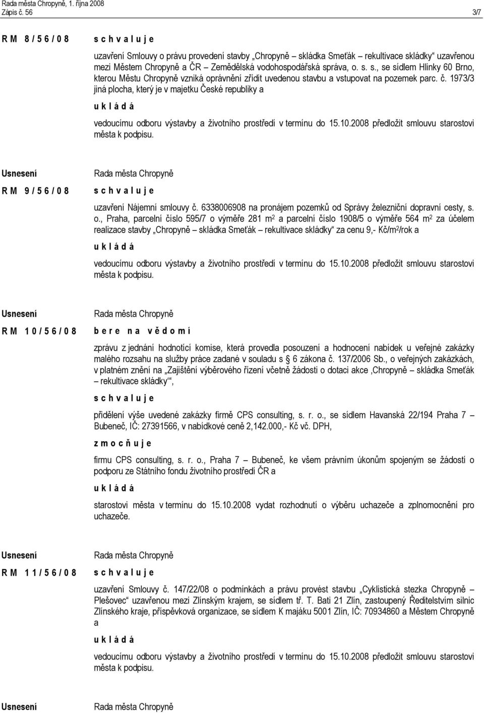 č. 1973/3 jiná plocha, který je v majetku České republiky a R M 9 / 5 6 / 0 8 uzavření Nájemní smlouvy č. 6338006908 na pronájem pozemků od