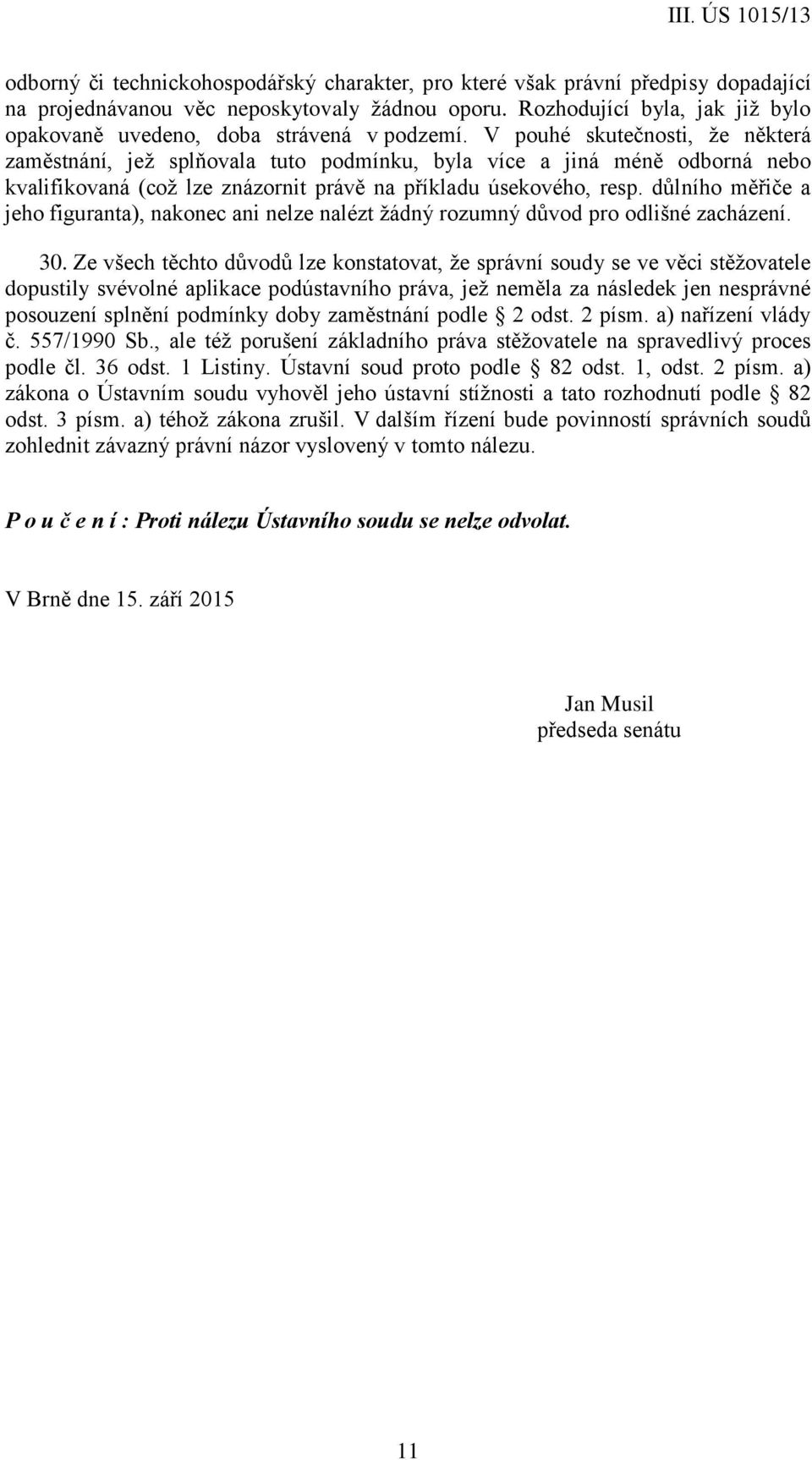 V pouhé skutečnosti, že některá zaměstnání, jež splňovala tuto podmínku, byla více a jiná méně odborná nebo kvalifikovaná (což lze znázornit právě na příkladu úsekového, resp.