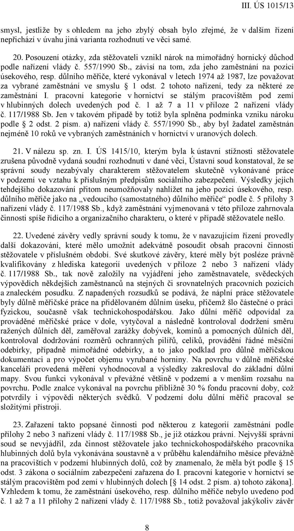 důlního měřiče, které vykonával v letech 1974 až 1987, lze považovat za vybrané zaměstnání ve smyslu 1 odst. 2 tohoto nařízení, tedy za některé ze zaměstnání I.