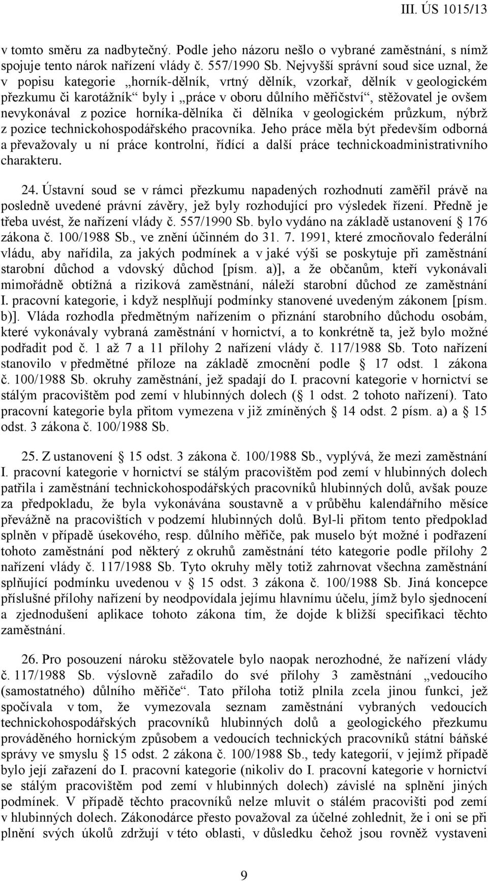 nevykonával z pozice horníka-dělníka či dělníka v geologickém průzkum, nýbrž z pozice technickohospodářského pracovníka.