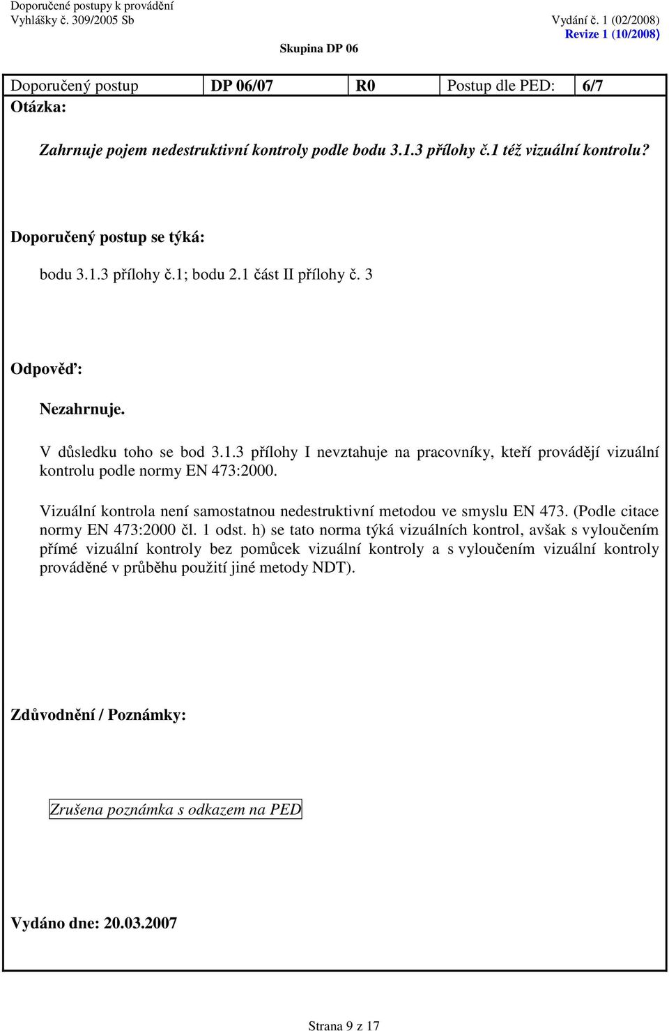 Vizuální kontrola není samostatnou nedestruktivní metodou ve smyslu EN 473. (Podle citace normy EN 473:2000 čl. 1 odst.