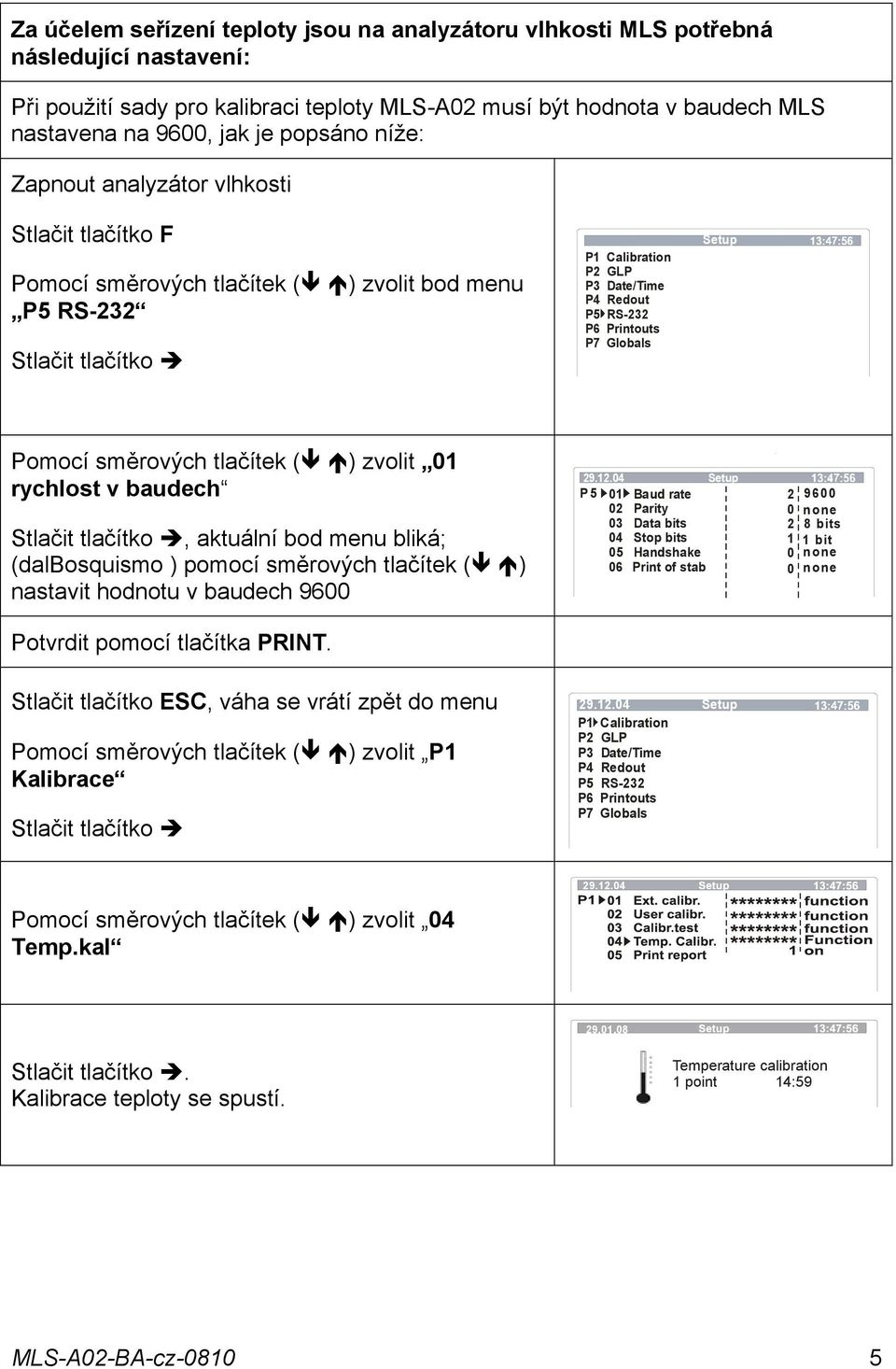 Printouts P7 Globals Pomocí směrových tlačítek ( ) zvolit 01 rychlost v baudech Stlačit tlačítko, aktuální bod menu bliká; (dalbosquismo ) pomocí směrových tlačítek ( ) nastavit hodnotu v baudech