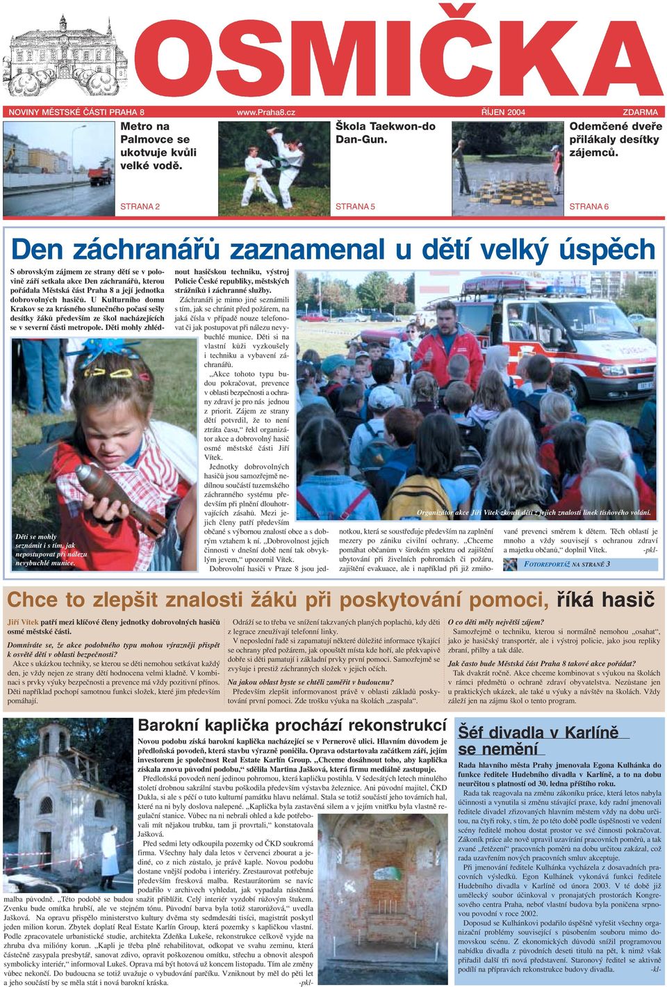jednotka dobrovolných hasičů. U Kulturního domu Krakov se za krásného slunečného počasí sešly desítky žáků především ze škol nacházejících se v severní části metropole.