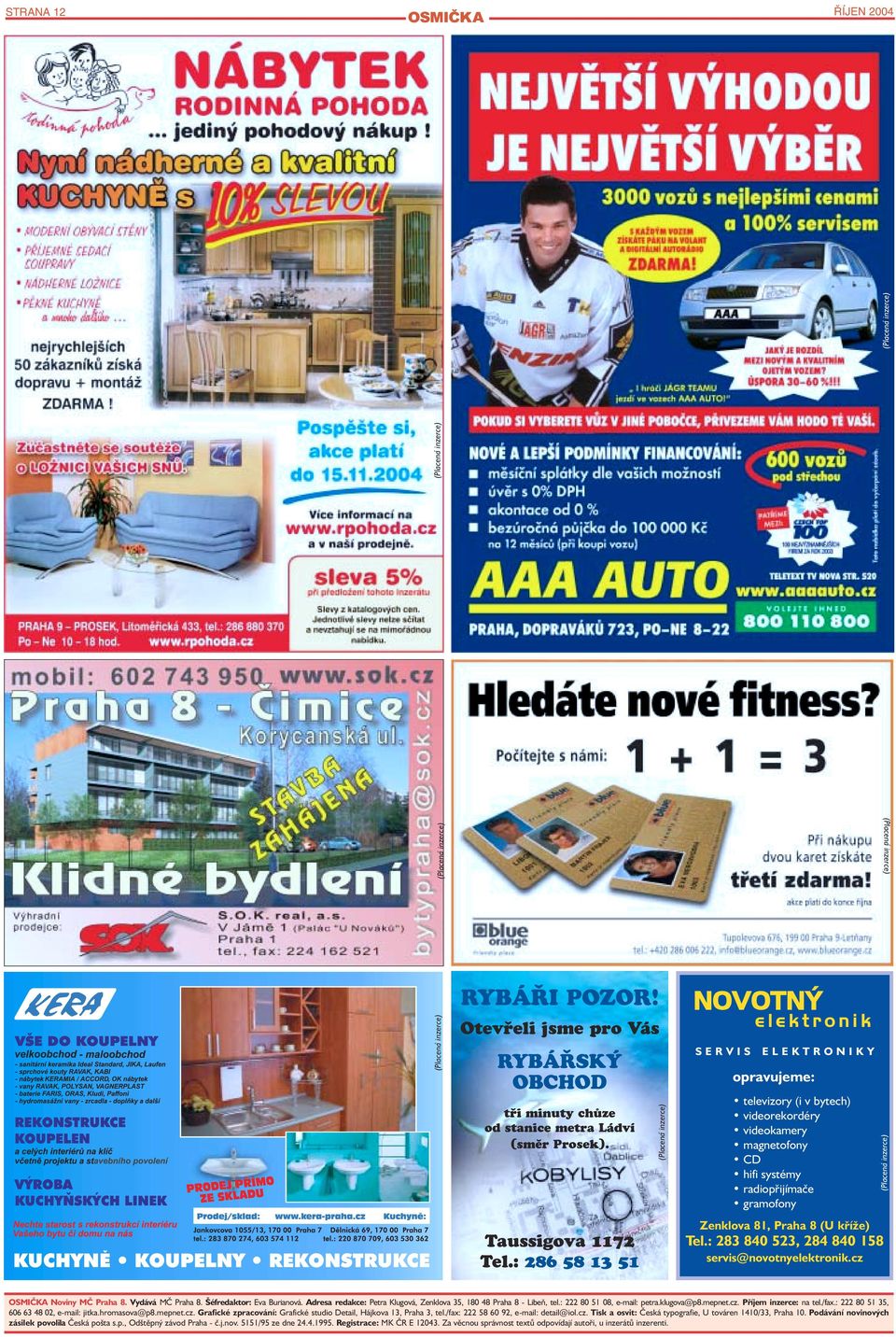 Tel.: 283 840 523, 284 840 158 servis@novotnyelektronik.cz OSMIČKA Noviny MČ Praha 8. Vydává MČ Praha 8. Šéfredaktor: Eva Burianová.