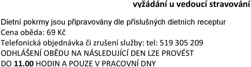 příslušných dietních receptur Cena oběda: 69 Kč Telefonická objednávka či zrušení