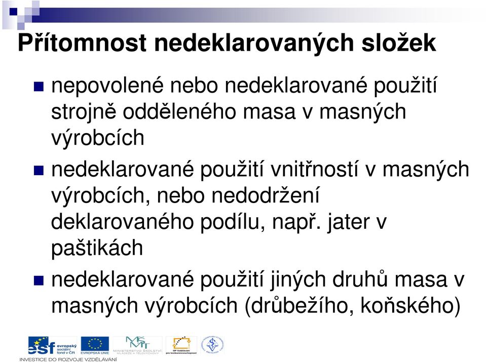 masných výrobcích, nebo nedodržení deklarovaného podílu, např.