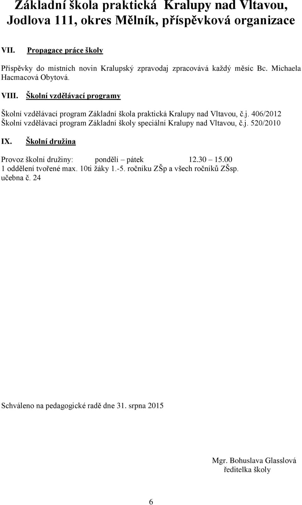 406/2012 Školní vzdělávací program Základní školy speciální Kralupy nad Vltavou, č.j. 520/2010 IX.