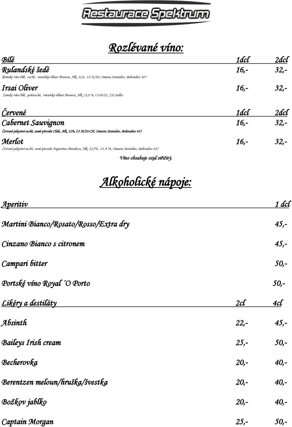 š 04/11, ZD Sedlec Červené 1dcl 2dcl Cabernet Sauvignon 16,- 32,- Červené jakostní suché, země původu Chile, Alk. 12%, č.
