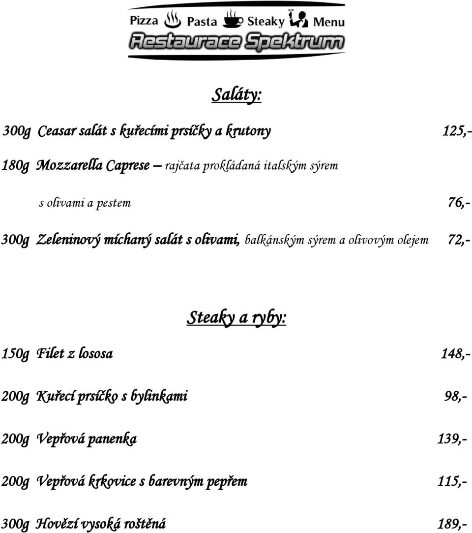 sýrem a olivovým olejem 72,- Steaky a ryby: 150g Filet z lososa 148,- 200g Kuřecí prsíčko s bylinkami