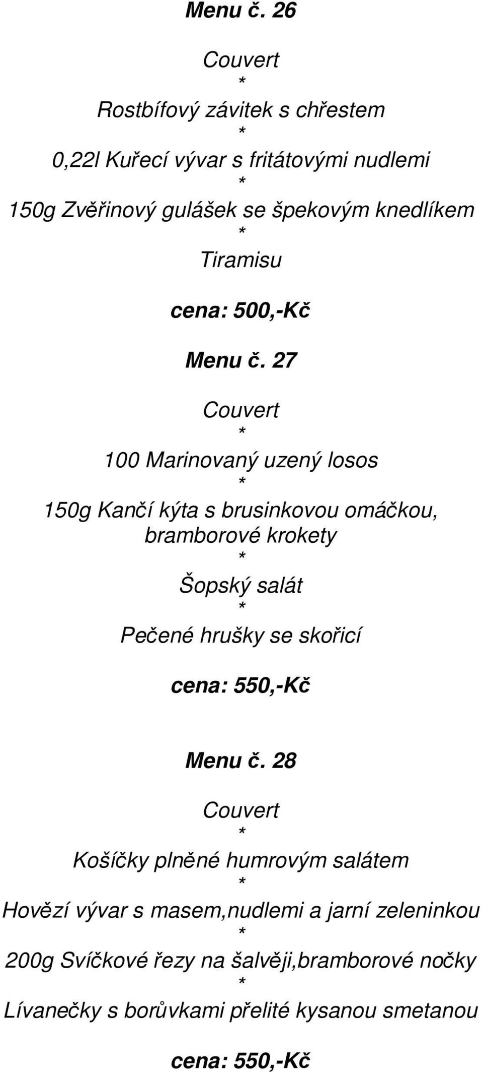 27 100 Marinovaný uzený losos 150g Kaní kýta s brusinkovou omákou, bramborové krokety Šopský salát Peené hrušky se