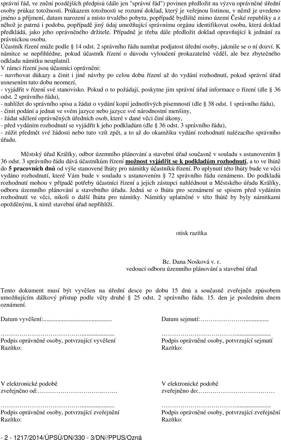 je patrná i podoba, popřípadě jiný údaj umožňující správnímu orgánu identifikovat osobu, která doklad předkládá, jako jeho oprávněného držitele.