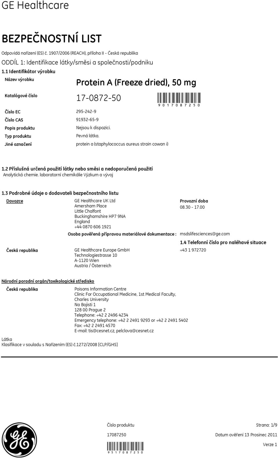 Jiné označení protein a (staphylococcus aureus strain cowan i) 1.2 Příslušná určená použití látky nebo směsi a nedoporučená použití Analytická chemie. laboratorní chemikálie Výzkum a vývoj 1.