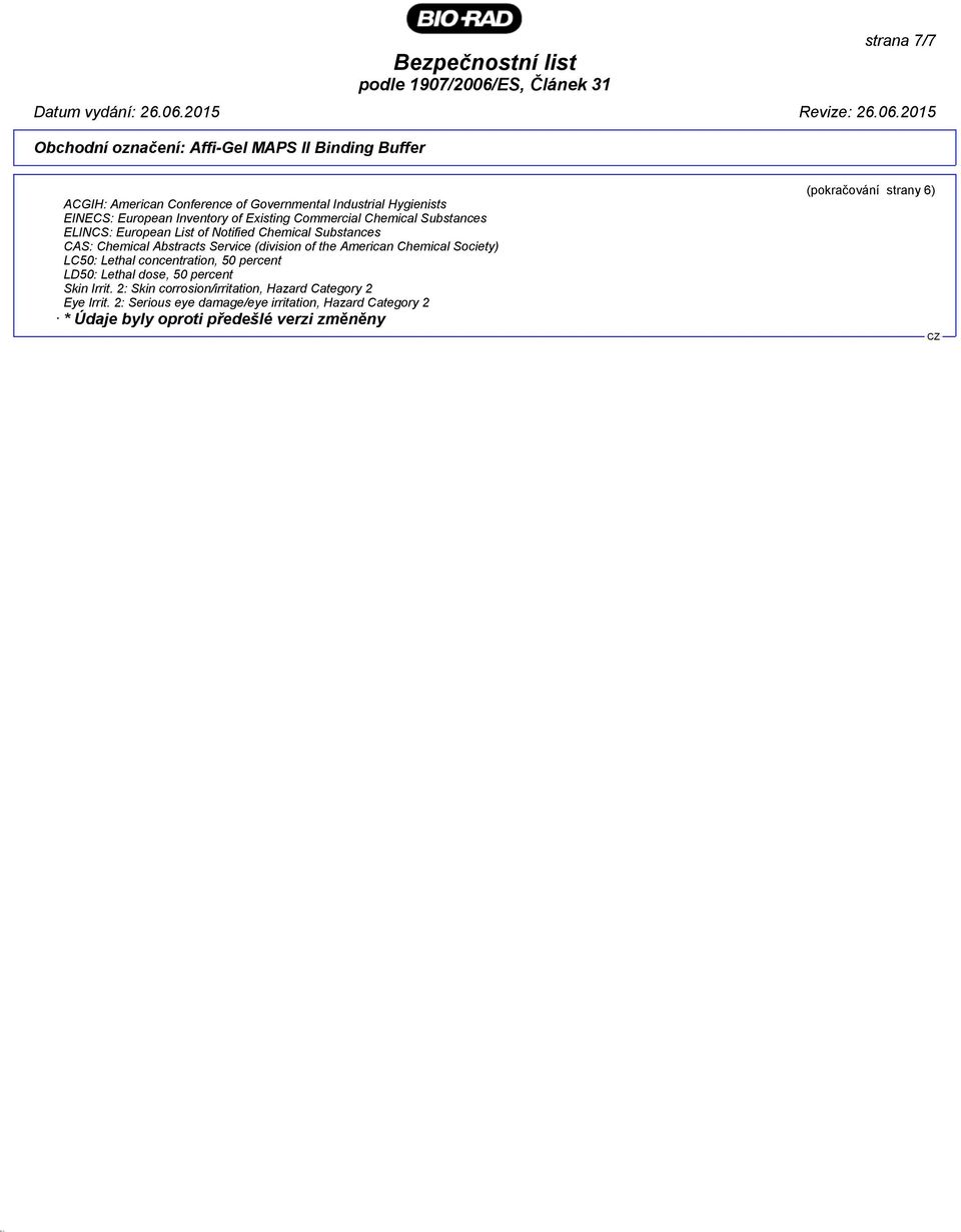 (division of the American Chemical Society) LC50: Lethal concentration, 50 percent LD50: Lethal dose, 50 percent Skin Irrit.