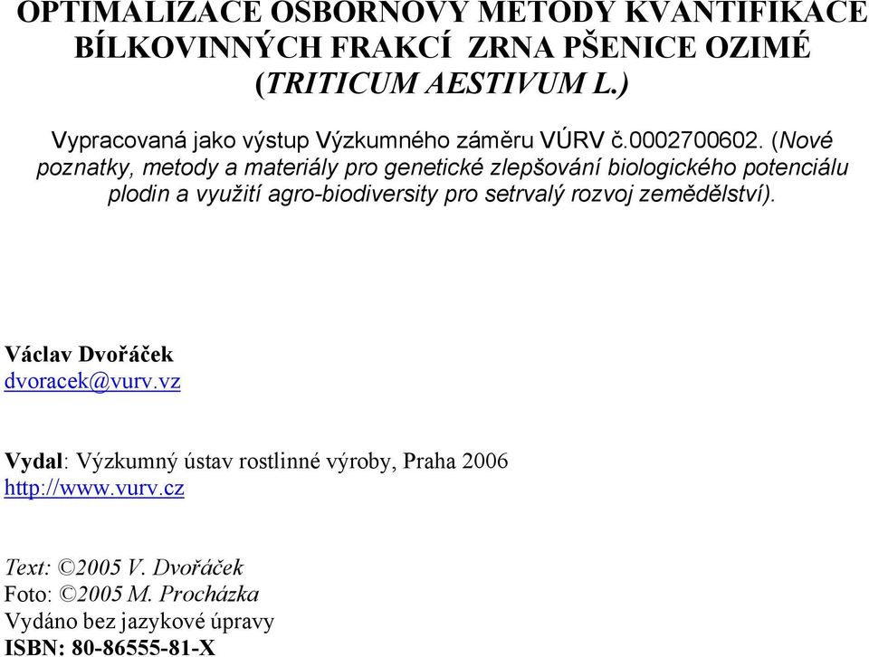 (Nové poznatky, metody a materiály pro genetické zlepšování biologického potenciálu plodin a využití agro-biodiversity pro