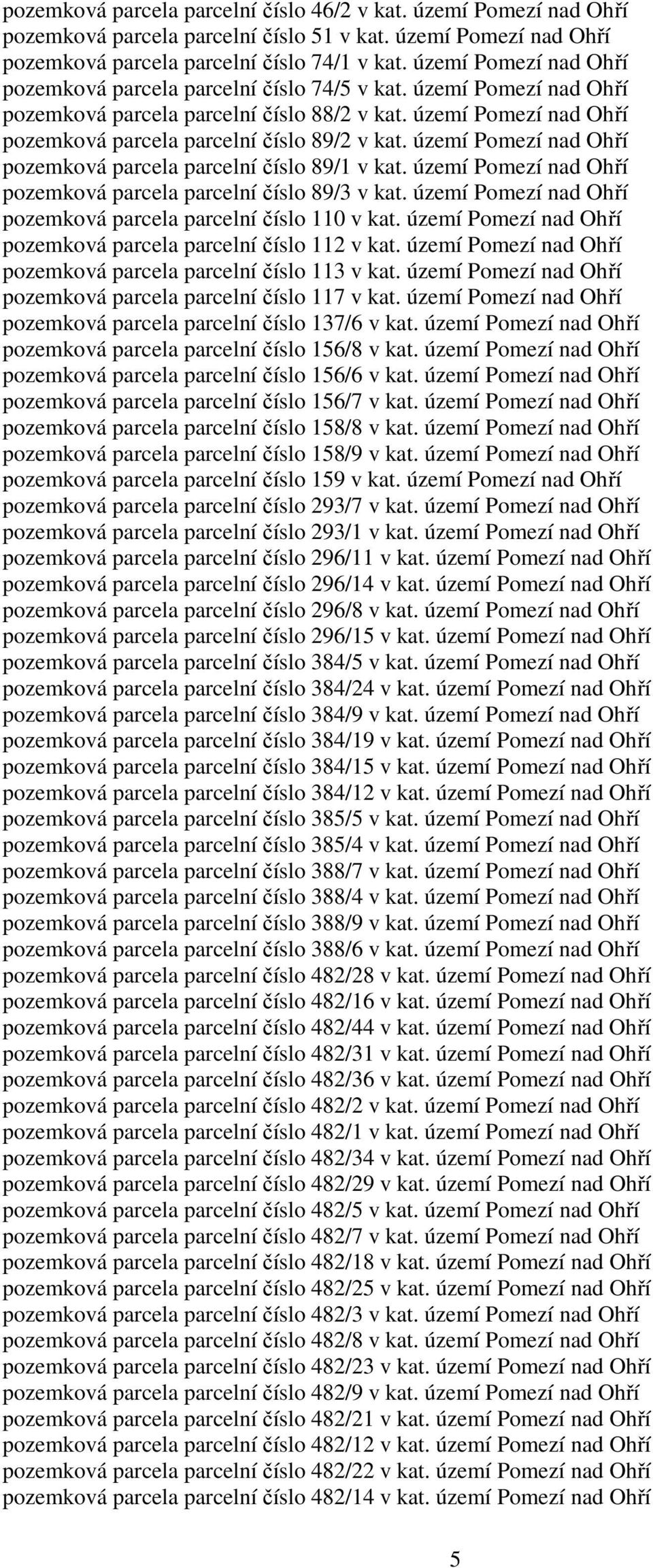 území Pomezí nad Ohří pozemková parcela parcelní číslo 89/1 v kat. území Pomezí nad Ohří pozemková parcela parcelní číslo 89/3 v kat. území Pomezí nad Ohří pozemková parcela parcelní číslo 110 v kat.