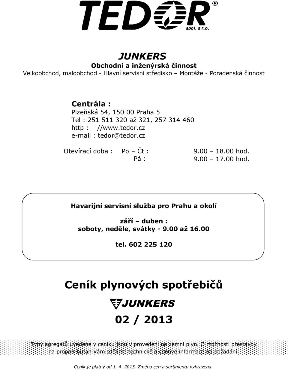 00 hod. Havarijní servisní služba pro Prahu a okolí září duben : soboty, neděle, svátky - 9.00 až 16.00 tel.