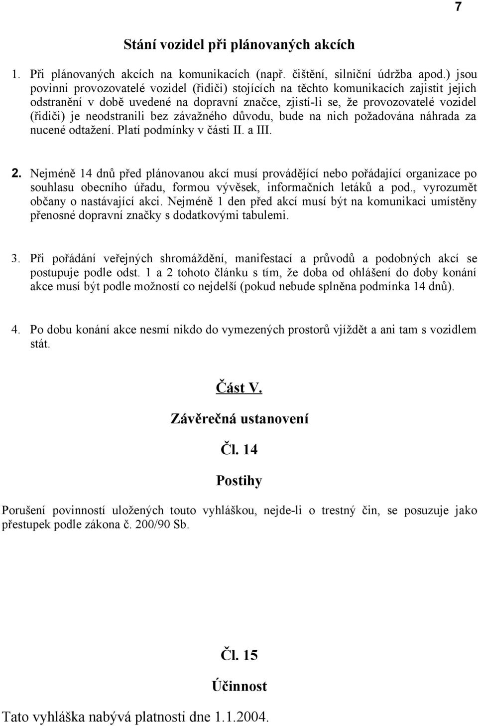 neodstranili bez závažného důvodu, bude na nich požadována náhrada za nucené odtažení. Platí podmínky v části II. a III. 2.