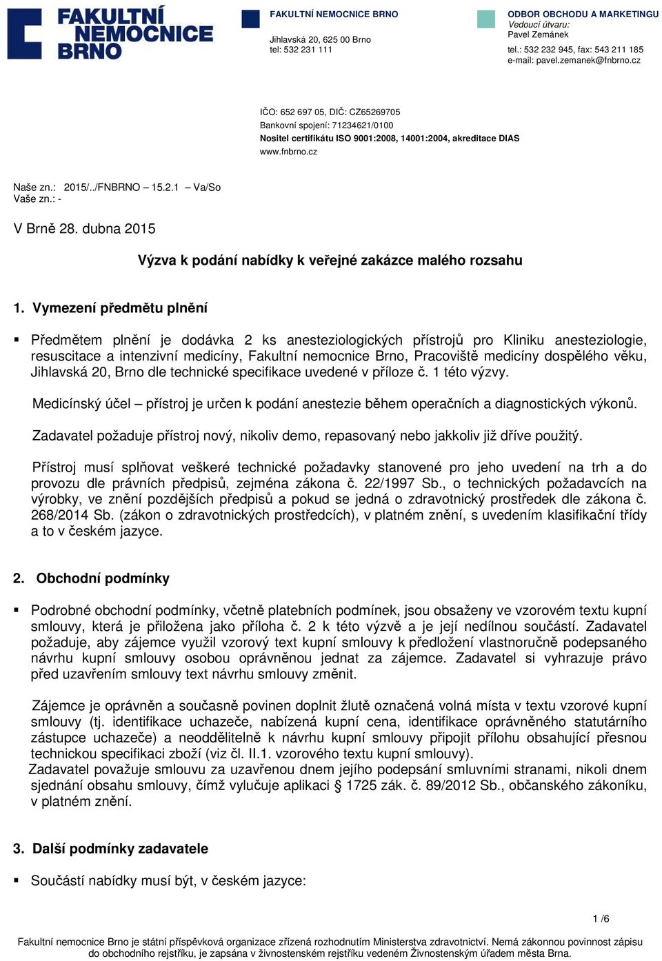 : - V Brně 28. dubna 2015 Výzva k podání nabídky k veřejné zakázce malého rozsahu 1.