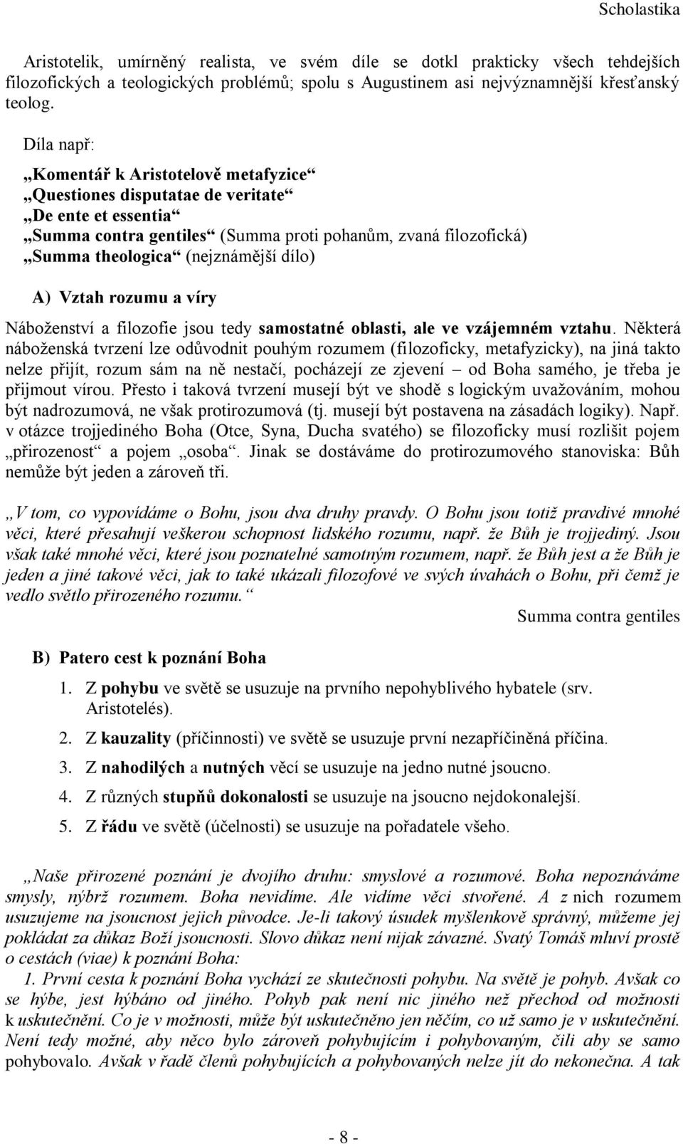 A) Vztah rozumu a víry Náboženství a filozofie jsou tedy samostatné oblasti, ale ve vzájemném vztahu.