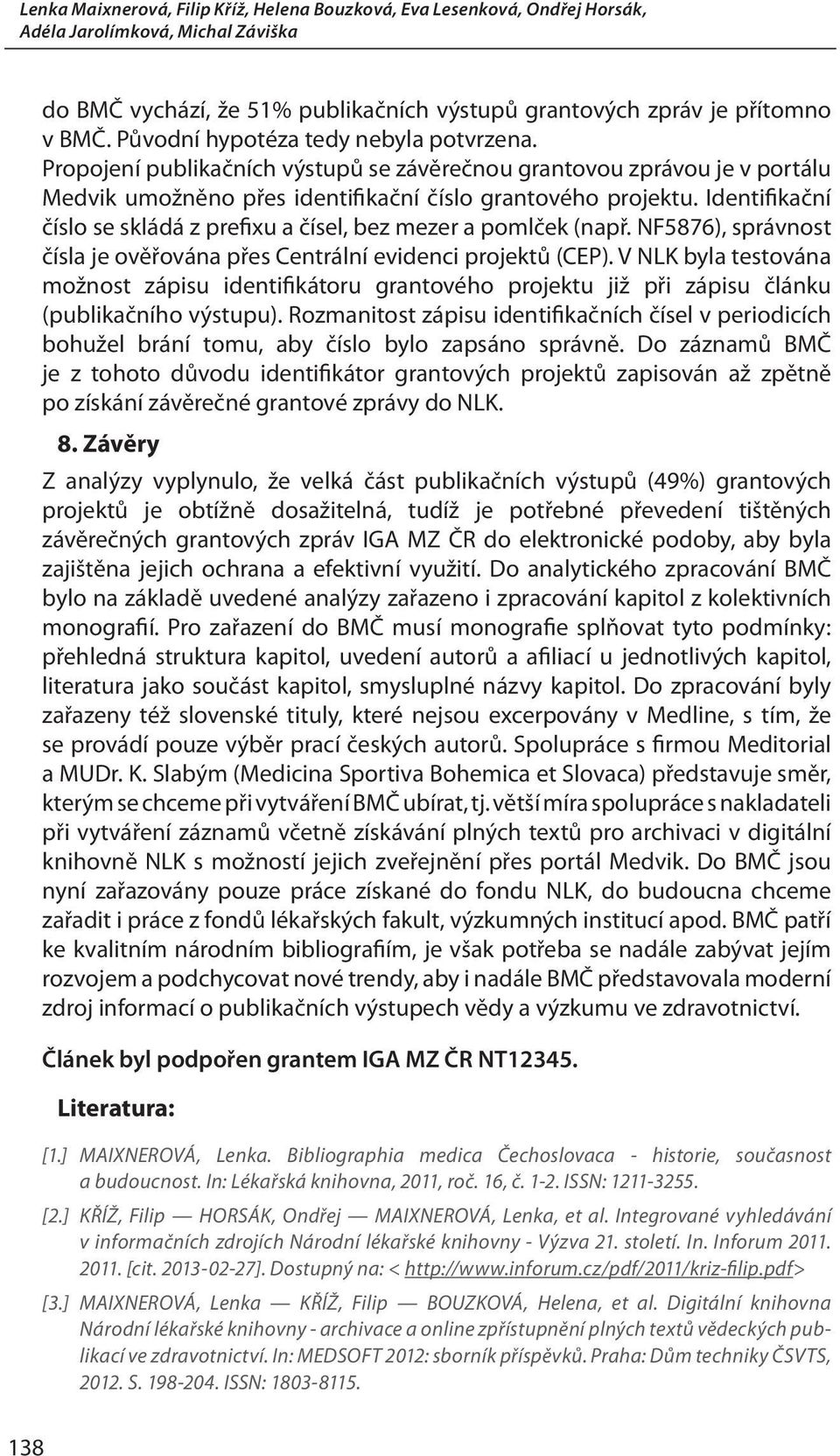 Identifikační číslo se skládá z prefixu a čísel, bez mezer a pomlček (např. NF5876), správnost čísla je ověřována přes Centrální evidenci projektů (CEP).