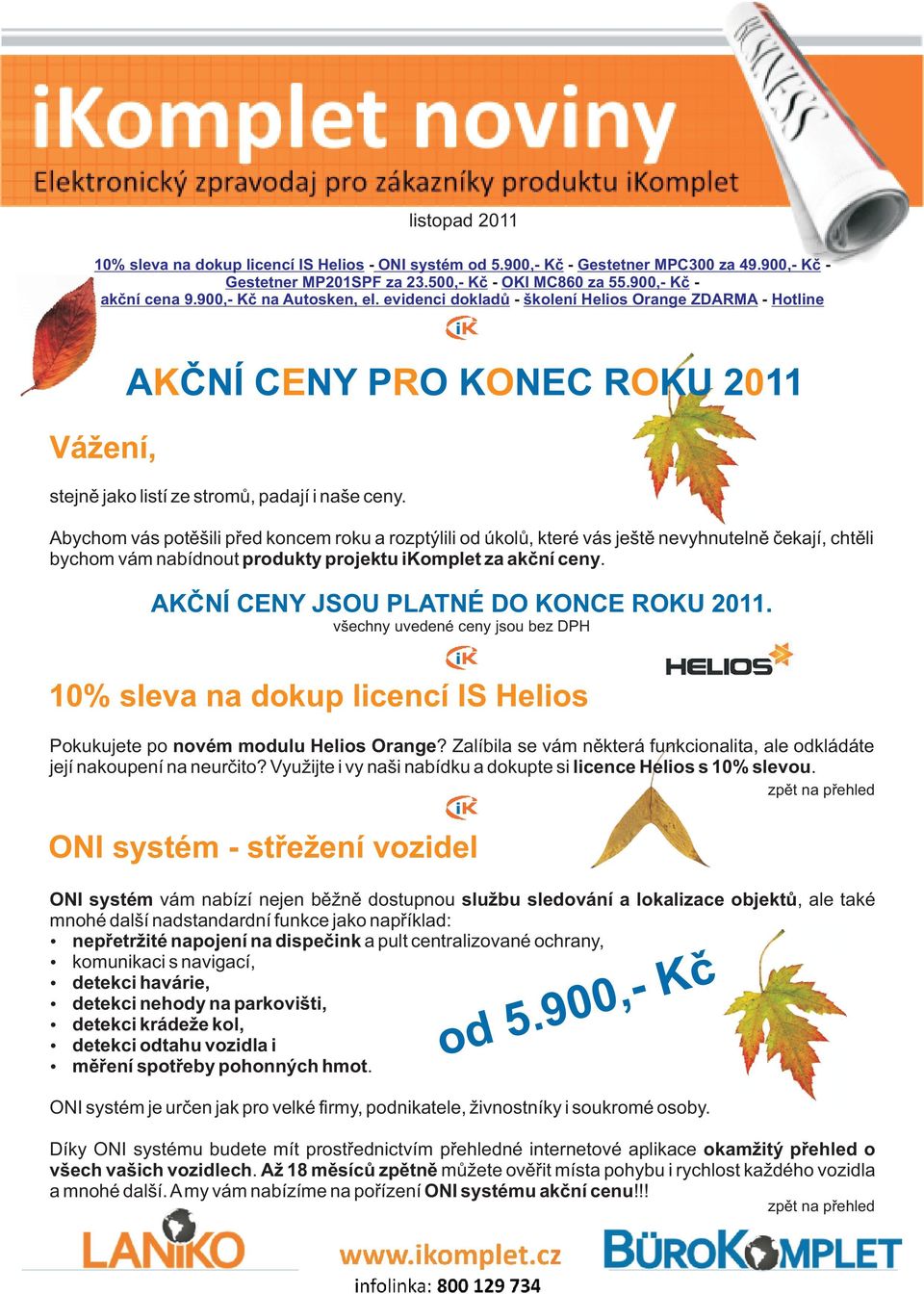 AKÈNÍ CENY JSOU PLATNÉ DO KONCE ROKU 2011. všechny uvedené ceny jsou bez DPH 10% sleva na dokup licencí IS Helios Pokukujete po novém modulu Helios Orange?