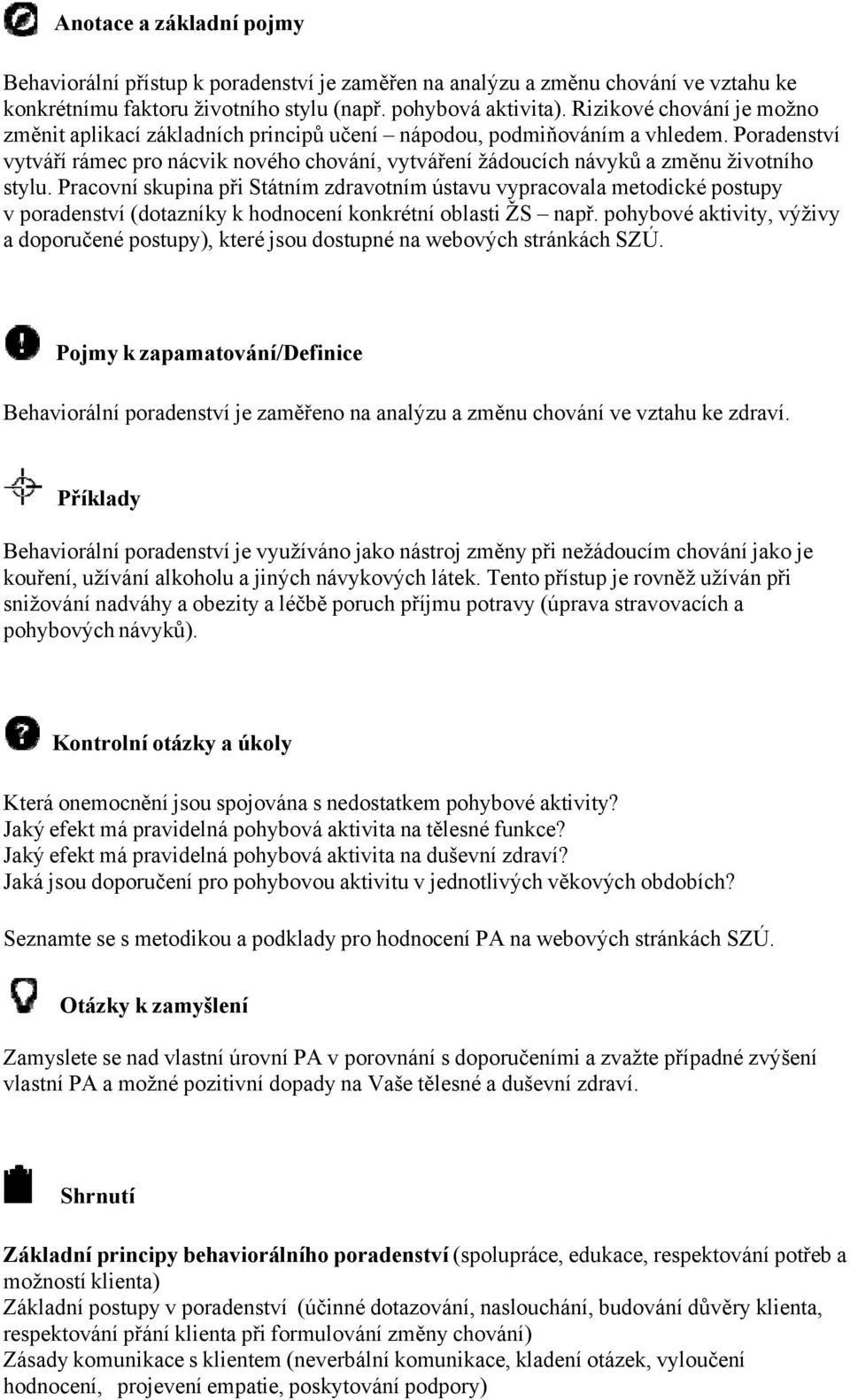 Poradenství vytváří rámec pro nácvik nového chování, vytváření žádoucích návyků a změnu životního stylu.