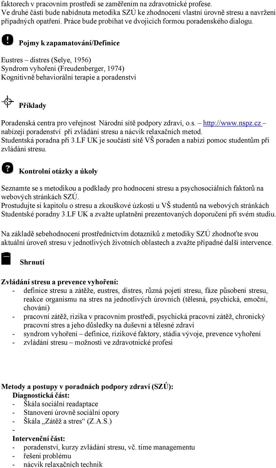 Pojmy k zapamatování/definice Eustres distres (Selye, 1956) Syndrom vyhoření (Freudenberger, 1974) Kognitivně behaviorální terapie a poradenství Příklady Poradenská centra pro veřejnost Národní sítě