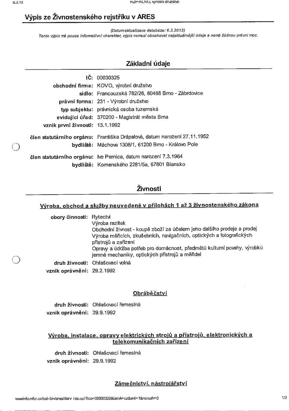 Základní údaje obchodní firma: sídlo: právní forma: ič: 00030325 KOVO, Wrobní družst n Francouzská 782/26, 60468 Brno - Zábrdo~ice 231 - Výrobní dwžst o typ subjektu: práwiická osoba tuzemská