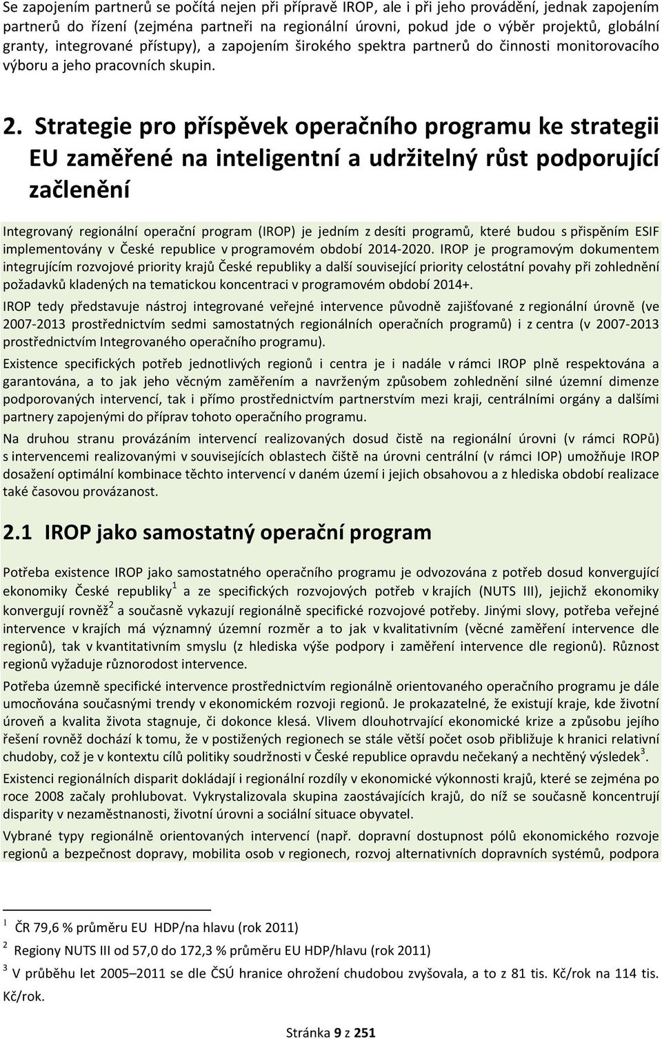 Strategie pro příspěvek operačního programu ke strategii EU zaměřené na inteligentní a udržitelný růst podporující začlenění Integrovaný regionální operační program (IROP) je jedním z desíti