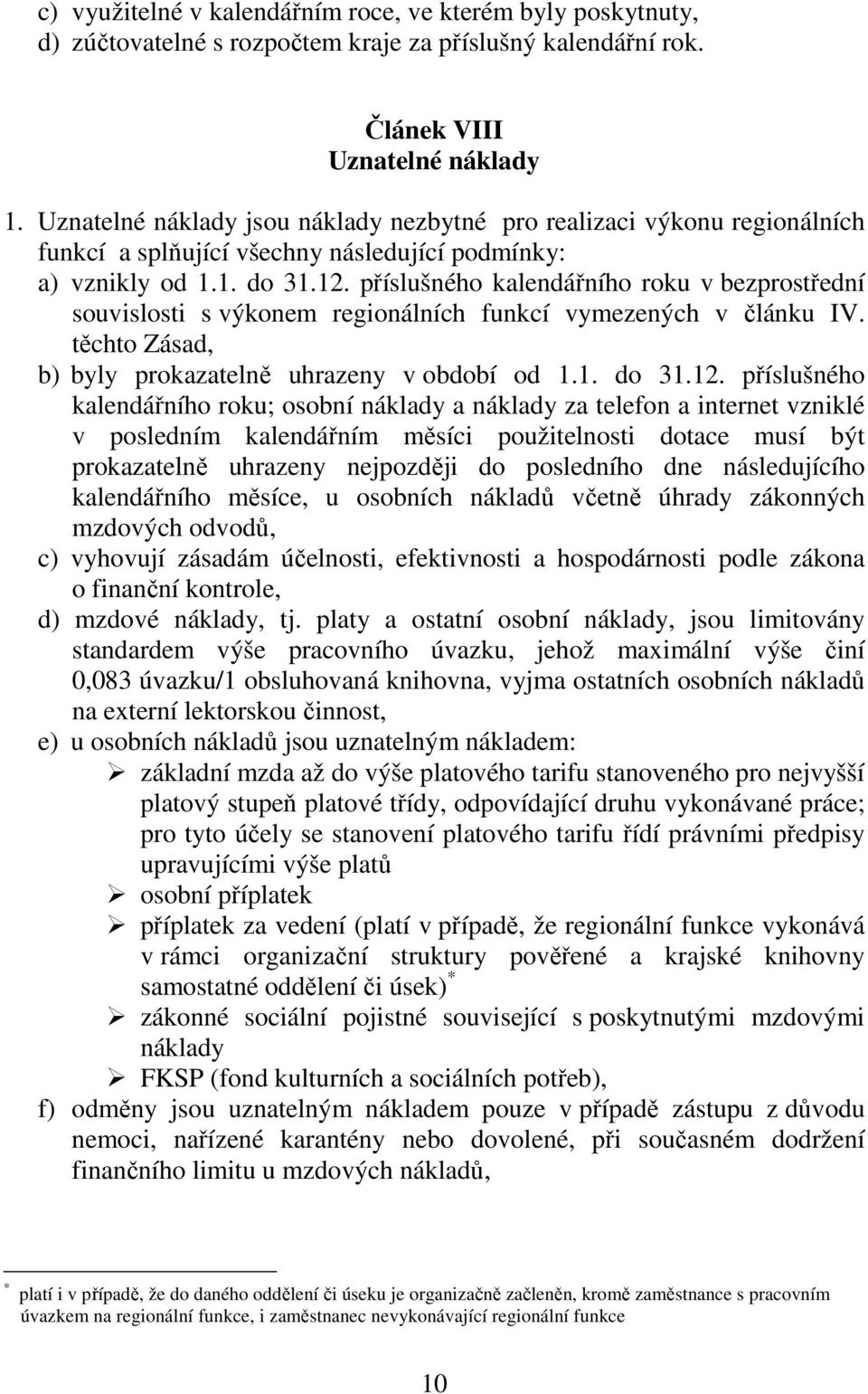 příslušného kalendářního roku v bezprostřední souvislosti s výkonem regionálních funkcí vymezených v článku IV. těchto Zásad, b) byly prokazatelně uhrazeny v období od 1.1. do 31.12.