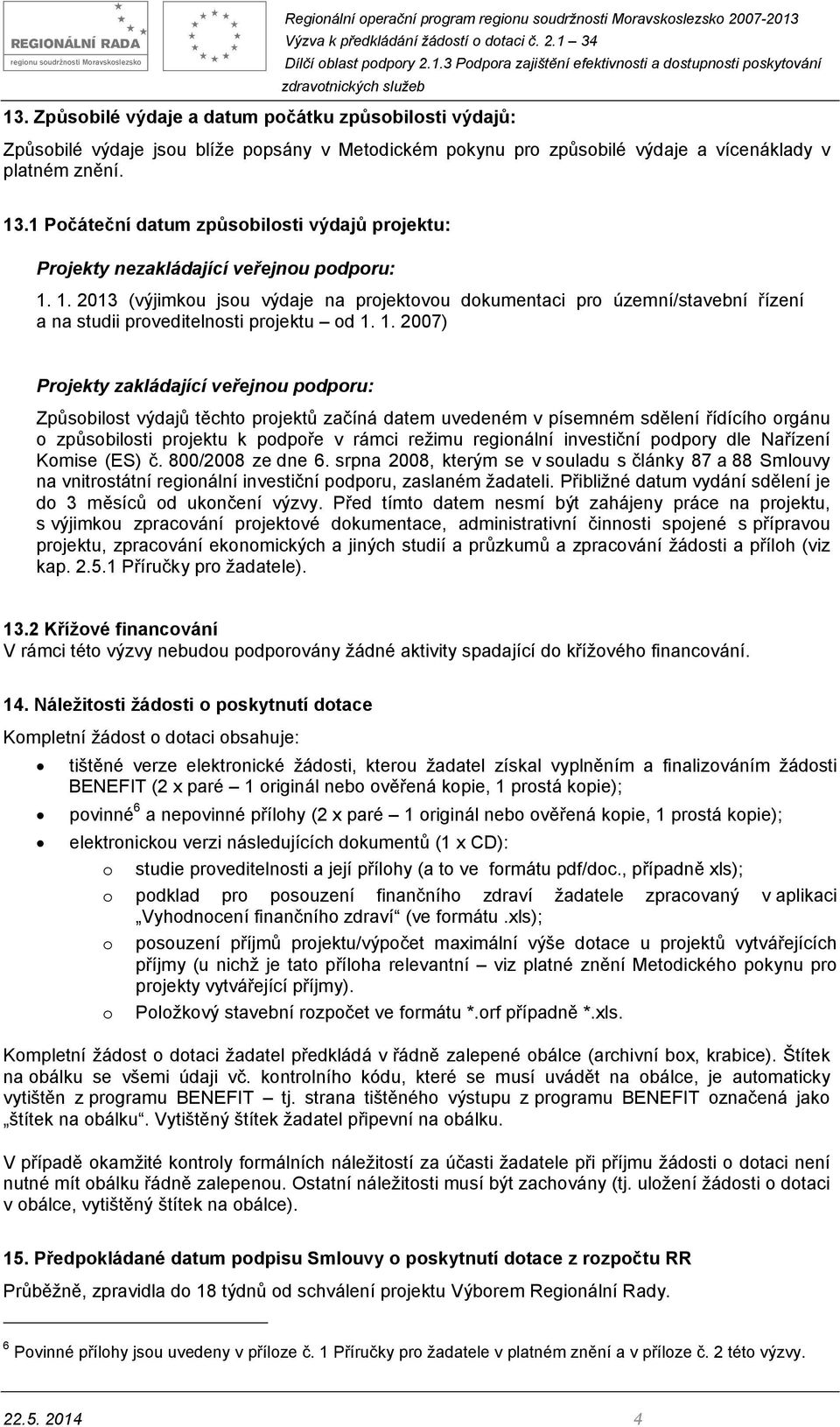 1. 2013 (výjimkou jsou výdaje na projektovou dokumentaci pro územní/stavební řízení a na studii proveditelnosti projektu od 1.